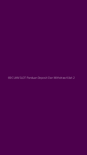 Tampilan Antarmuka Aplikasi 69 Cuan Slot Panduan Deposit Dan Withdraw Kilat - 2