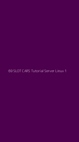 Tampilan Antarmuka Aplikasi 69 Slot Cars Tutorial Server Linux - 1