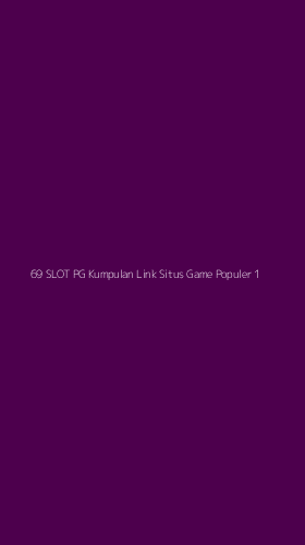 Tampilan Antarmuka Aplikasi 69 Slot Pg Kumpulan Link Situs Game Populer - 1