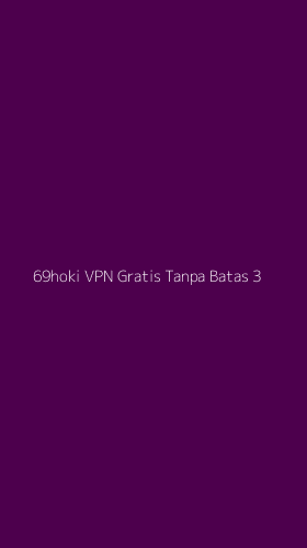 Tampilan Antarmuka Aplikasi 69hoki Vpn Gratis Tanpa Batas - 3