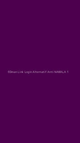 Tampilan Antarmuka Aplikasi 69man Link Login Alternatif Anti Nawala - 1