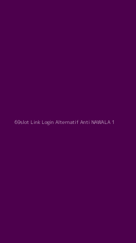 Tampilan Antarmuka Aplikasi 69slot Link Login Alternatif Anti Nawala - 1
