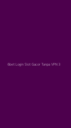Tampilan Antarmuka Aplikasi 6bet Login Slot Gacor Tanpa Vpn - 3