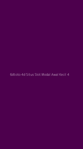 Tampilan Antarmuka Aplikasi 6dtoto 4d Situs Slot Modal Awal Kecil - 4