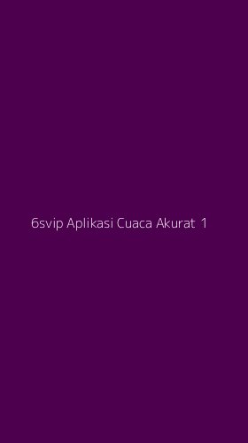 Tampilan Antarmuka Aplikasi 6svip Aplikasi Cuaca Akurat - 1