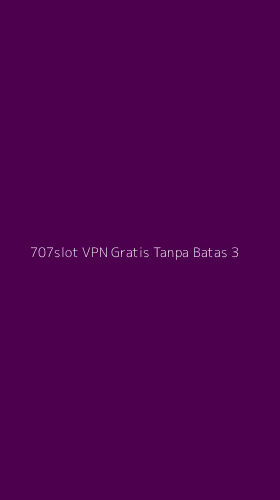 Tampilan Antarmuka Aplikasi 707slot Vpn Gratis Tanpa Batas - 3