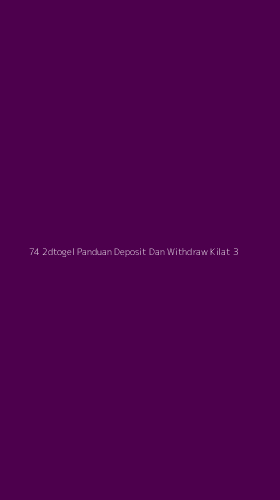 Tampilan Antarmuka Aplikasi 74 2dtogel Panduan Deposit Dan Withdraw Kilat - 3