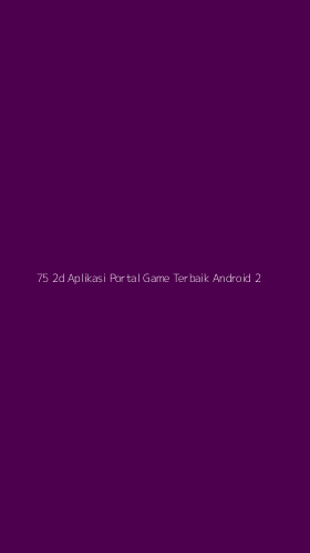 Tampilan Antarmuka Aplikasi 75 2d Aplikasi Portal Game Terbaik Android - 2