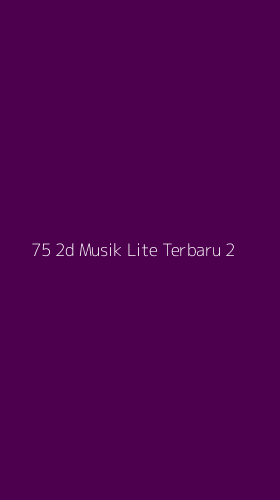 Tampilan Antarmuka Aplikasi 75 2d Musik Lite Terbaru - 2