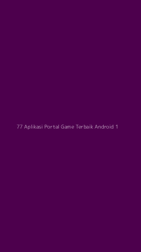 Tampilan Antarmuka Aplikasi 77 Aplikasi Portal Game Terbaik Android - 1