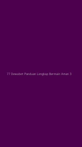 Tampilan Antarmuka Aplikasi 77 Dewabet Panduan Lengkap Bermain Aman - 3