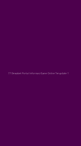 Tampilan Antarmuka Aplikasi 77 Dewabet Portal Informasi Game Online Terupdate - 1