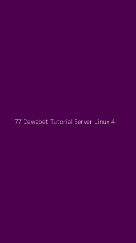 Tampilan Antarmuka Aplikasi 77 Dewabet Tutorial Server Linux - 4