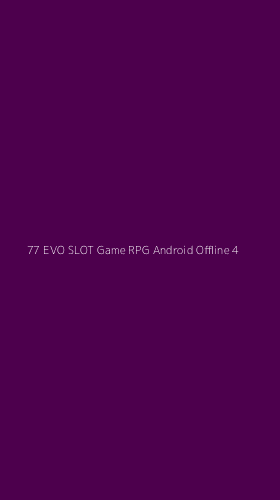 Tampilan Antarmuka Aplikasi 77 Evo Slot Game Rpg Android Offline - 4