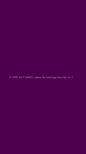 Tampilan Antarmuka Aplikasi 77 Free Slot Games Jadwal Pertandingan Bola Hari Ini - 1
