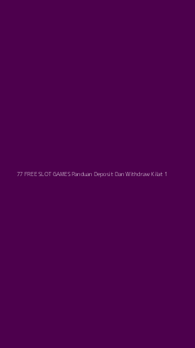 Tampilan Antarmuka Aplikasi 77 Free Slot Games Panduan Deposit Dan Withdraw Kilat - 1