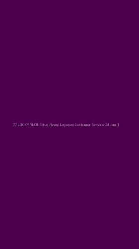 Tampilan Antarmuka Aplikasi 77 Lucky Slot Situs Resmi Layanan Customer Service 24jam - 1