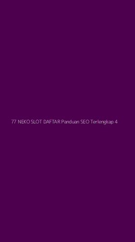 Tampilan Antarmuka Aplikasi 77 Neko Slot Daftar Panduan Seo Terlengkap - 4