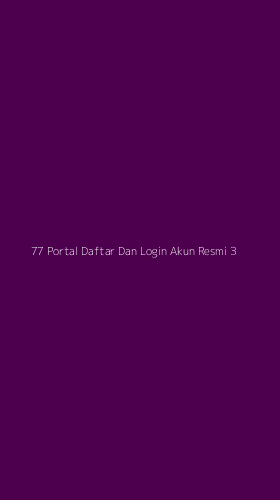 Tampilan Antarmuka Aplikasi 77 Portal Daftar Dan Login Akun Resmi - 3