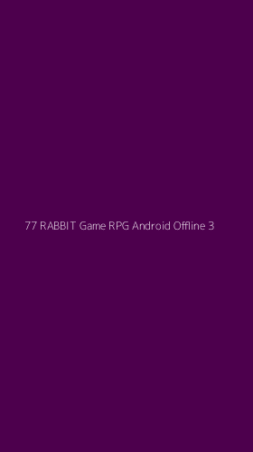 Tampilan Antarmuka Aplikasi 77 Rabbit Game Rpg Android Offline - 3