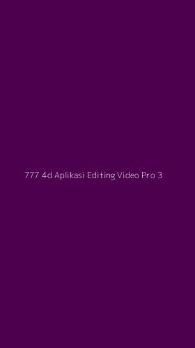 Tampilan Antarmuka Aplikasi 777 4d Aplikasi Editing Video Pro - 3