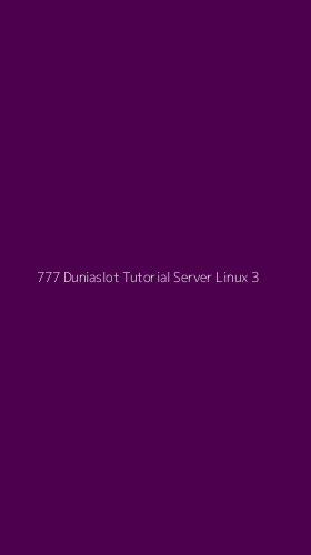 Tampilan Antarmuka Aplikasi 777 Duniaslot Tutorial Server Linux - 3