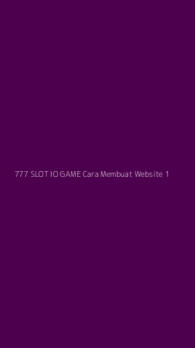 Tampilan Antarmuka Aplikasi 777 Slot Io Game Cara Membuat Website - 1
