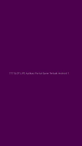 Tampilan Antarmuka Aplikasi 777 Slot Life Aplikasi Portal Game Terbaik Android - 1