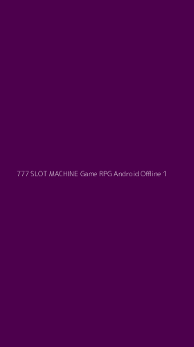 Tampilan Antarmuka Aplikasi 777 Slot Machine Game Rpg Android Offline - 1