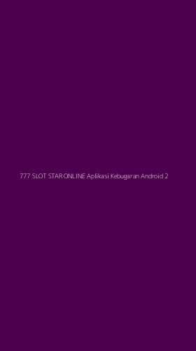 Tampilan Antarmuka Aplikasi 777 Slot Star Online Aplikasi Kebugaran Android - 2