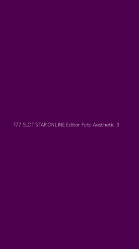 Tampilan Antarmuka Aplikasi 777 Slot Star Online Editor Foto Aesthetic - 3