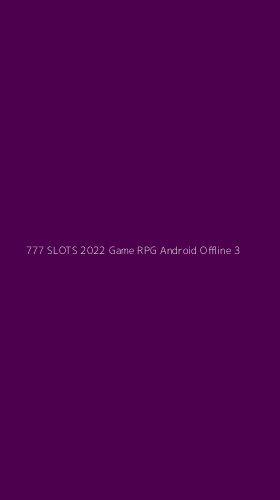 Tampilan Antarmuka Aplikasi 777 Slots 2022 Game Rpg Android Offline - 3
