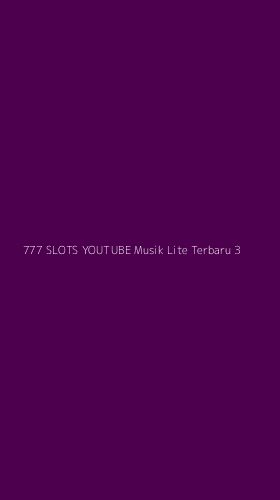 Tampilan Antarmuka Aplikasi 777 Slots Youtube Musik Lite Terbaru - 3