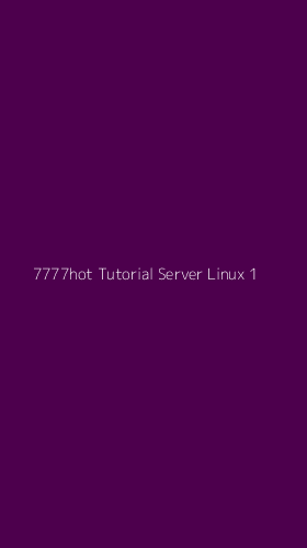 Tampilan Antarmuka Aplikasi 7777hot Tutorial Server Linux - 1