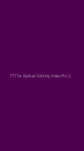 Tampilan Antarmuka Aplikasi 7777w Aplikasi Editing Video Pro - 2