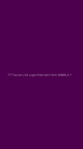 Tampilan Antarmuka Aplikasi 7777wcom Link Login Alternatif Anti Nawala - 1