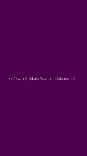 Tampilan Antarmuka Aplikasi 7777win Aplikasi Scanner Dokumen - 2