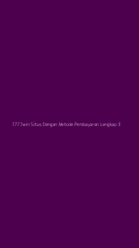 Tampilan Antarmuka Aplikasi 7777win Situs Dengan Metode Pembayaran Lengkap - 3