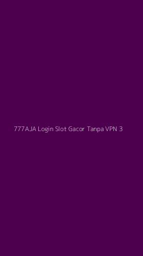 Tampilan Antarmuka Aplikasi 777aja Login Slot Gacor Tanpa Vpn - 3