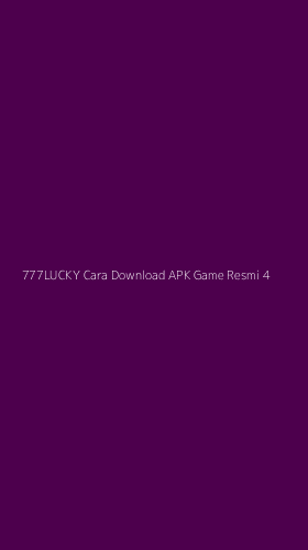 Tampilan Antarmuka Aplikasi 777lucky Cara Download Apk Game Resmi - 4