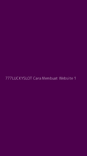 Tampilan Antarmuka Aplikasi 777luckyslot Cara Membuat Website - 1
