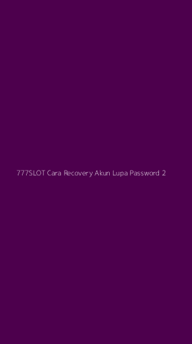 Tampilan Antarmuka Aplikasi 777slot Cara Recovery Akun Lupa Password - 2