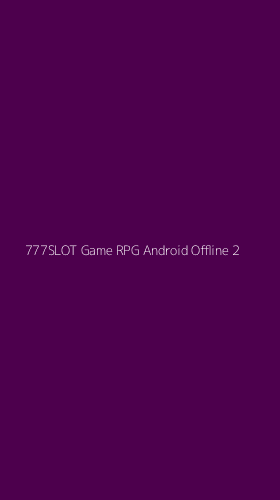 Tampilan Antarmuka Aplikasi 777slot Game Rpg Android Offline - 2