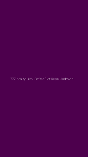 Tampilan Antarmuka Aplikasi 777indo Aplikasi Daftar Slot Resmi Android - 1