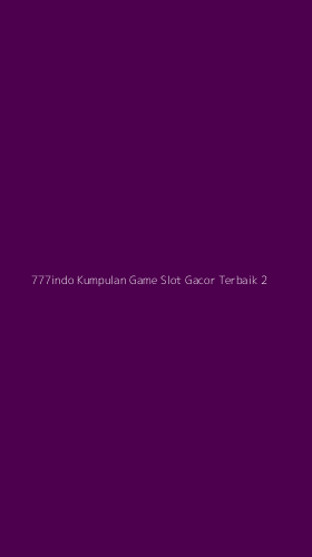 Tampilan Antarmuka Aplikasi 777indo Kumpulan Game Slot Gacor Terbaik - 2