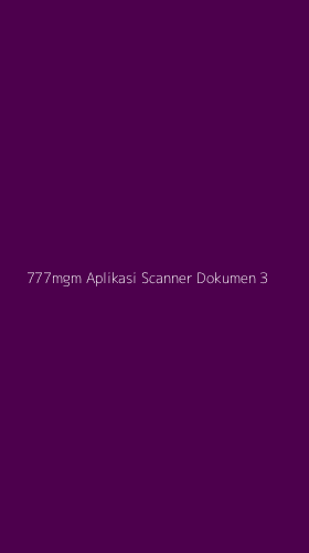 Tampilan Antarmuka Aplikasi 777mgm Aplikasi Scanner Dokumen - 3