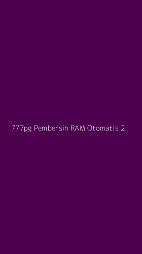 Tampilan Antarmuka Aplikasi 777pg Pembersih Ram Otomatis - 2