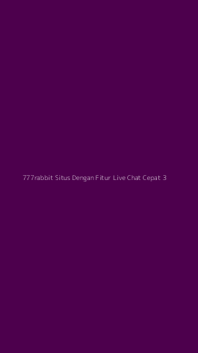 Tampilan Antarmuka Aplikasi 777rabbit Situs Dengan Fitur Live Chat Cepat - 3
