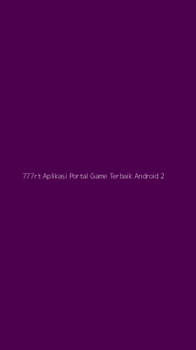 Tampilan Antarmuka Aplikasi 777rt Aplikasi Portal Game Terbaik Android - 2
