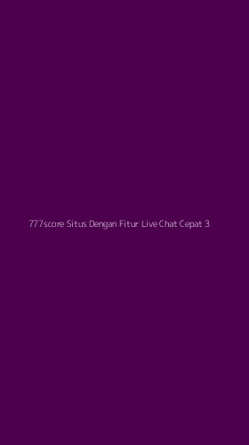 Tampilan Antarmuka Aplikasi 777score Situs Dengan Fitur Live Chat Cepat - 3
